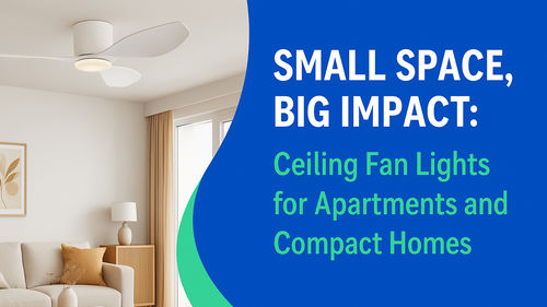 에 대한 최신 회사 뉴스 작은 공간, 큰 영향: 아파트 및 컴팩트 주택을위한 천장 팬 라이트